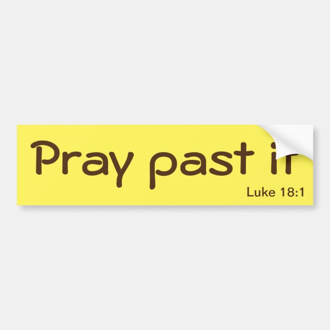 Pray Past it Bible Quote Customise It Bumper Sticker (Front)