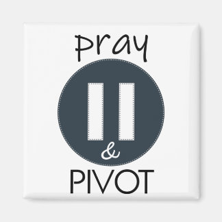 Pray Pause PIVOT Magnet