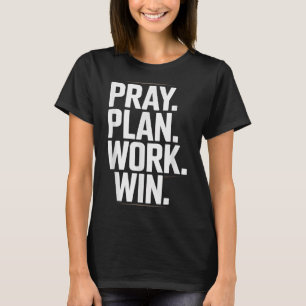 Pray Plan Work Win- Faith Hustle Christian Motivat T-Shirt
