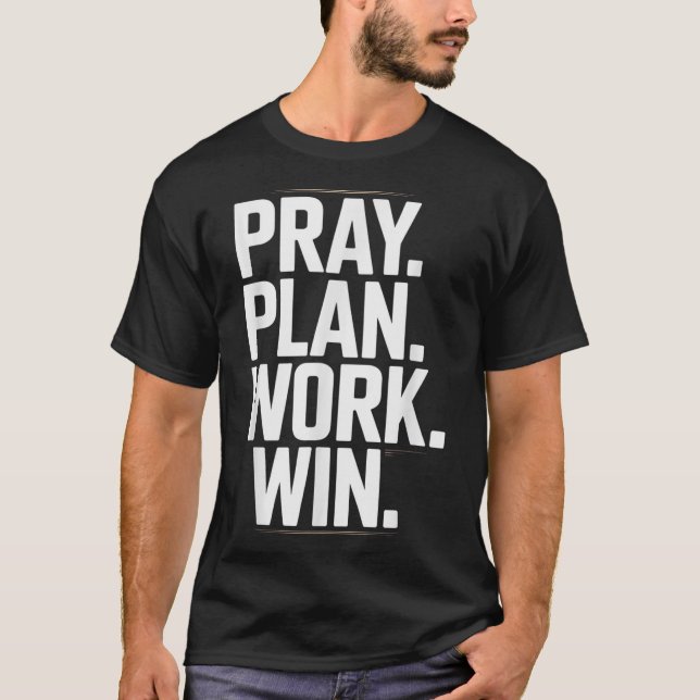 Pray Plan Work Win- Faith Hustle Christian Motivat T-Shirt (Front)