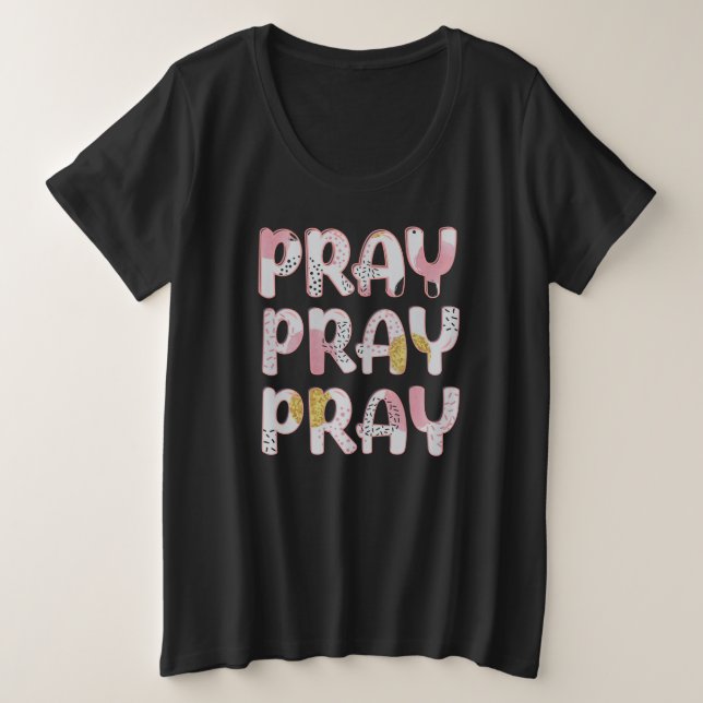 Pray, Pray, Pray Christian Plus Size T-Shirt (Design Front)
