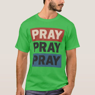 Pray Pray Pray T-Shirt
