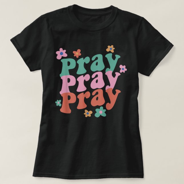 Pray Pray Pray Trendy Groovy Bible Verse T-Shirt (Design Front)