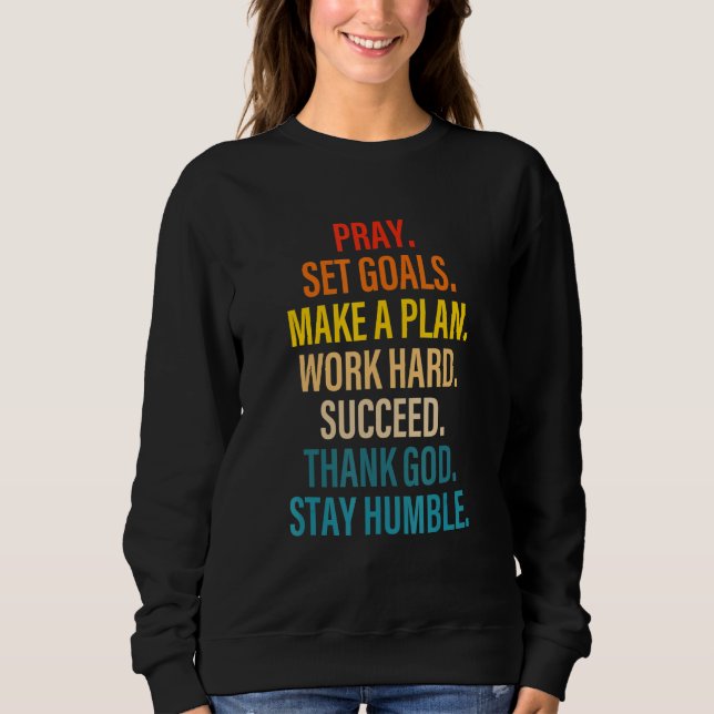 Pray Set Goals Make A Plan Work Hard God Quote Sweatshirt (Front)