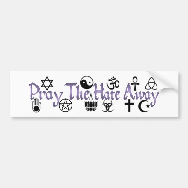 Pray The Hate Away Bumper Sticker (Front)