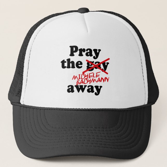 PRAY THE MICHELE BACHMANN AWAY TRUCKER HAT (Front)