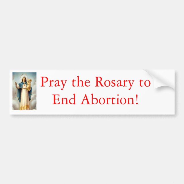 Pray the Rosary to end abortion Bumper Sticker (Front)