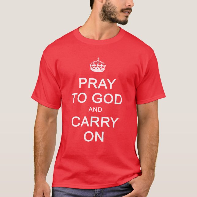 Pray to God and Carry On, Keep Calm Parody T-Shirt (Front)