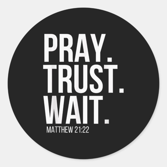 Pray. Trust. Wait. Christian Religious Verse Matth Classic Round Sticker (Front)