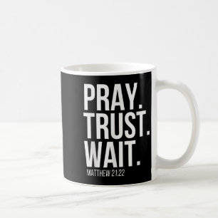 Pray. Trust. Wait. Christian Religious Verse Matth Coffee Mug
