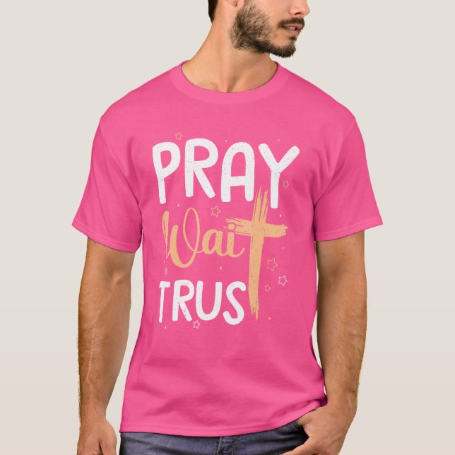 Pray Trust Wait Graphic Cross God Gift T-Shirt (Front)