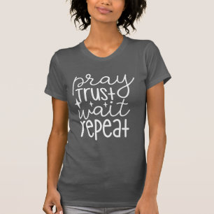 Pray Trust Wait Repeat T-Shirt