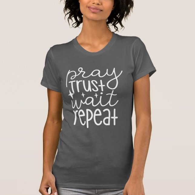 Pray Trust Wait Repeat T-Shirt (Front)