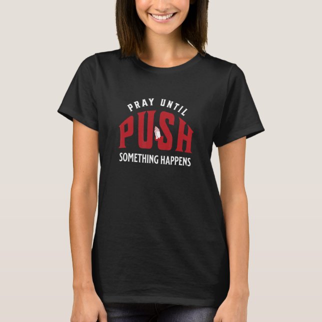 Pray Until Something Happens Christian T-Shirt (Front)