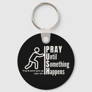PRAY UNTIL SOMETHING HAPPENS Push Christian Prayer Key Ring