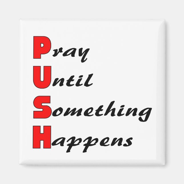 Pray until something happens, PUSH Magnet (Front)