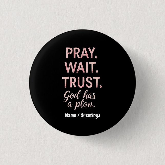 Pray Wait Trust – God Has a Plan Inspirational  3 Cm Round Badge (Front)