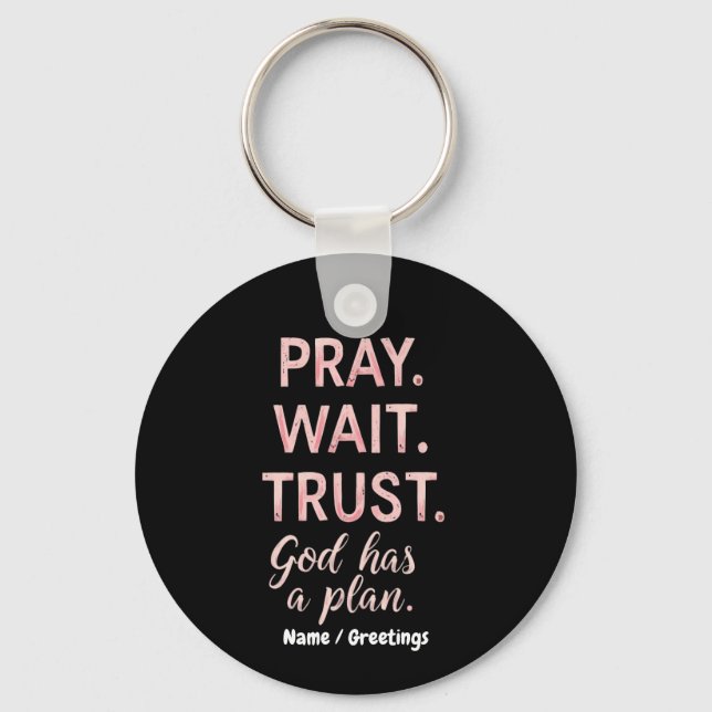 Pray Wait Trust – God Has a Plan Inspirational  Key Ring (Front)