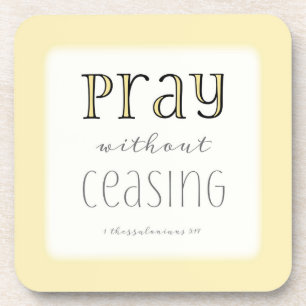 Pray without Ceasing - 1 Thes 5:17 Coaster