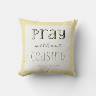 Pray without Ceasing - 1 Thes 5:17 Cushion