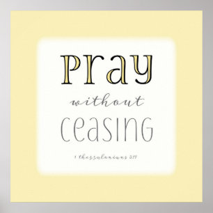 Pray without Ceasing - 1 Thes 5:17 Poster