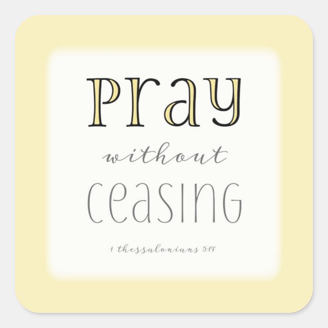 Pray without Ceasing - 1 Thes 5:17 Square Sticker (Front)