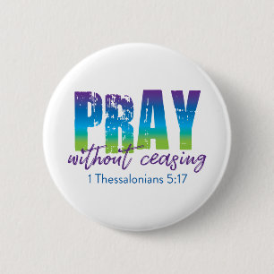Pray without ceasing - 1 Thessalonians 5:17 6 Cm Round Badge