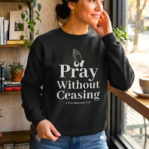 Pray Without Ceasing Christian Women Sweatshirt