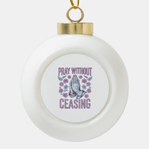 Pray Without Ceasing Floral Praying Hands Shirt_1 Ceramic Ball Christmas Ornament