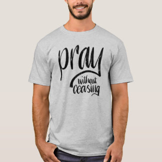 Pray Without Ceasing || Hand Lettered Bible Verse T-Shirt