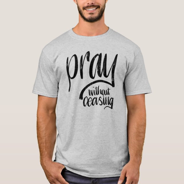 Pray Without Ceasing || Hand Lettered Bible Verse T-Shirt (Front)
