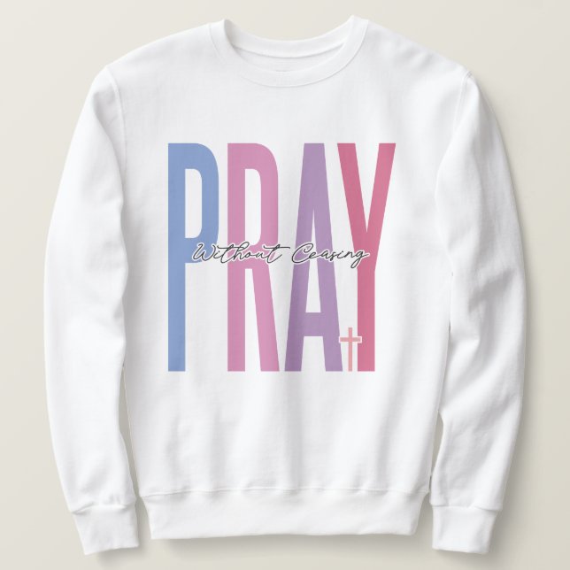 Pray without ceasing sweatshirt (Design Front)