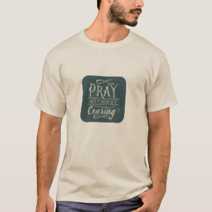 Pray Without Ceasing  - T-Shirt