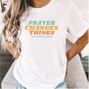 Prayer Changes Things Bible Verse Christian Gift T T-Shirt