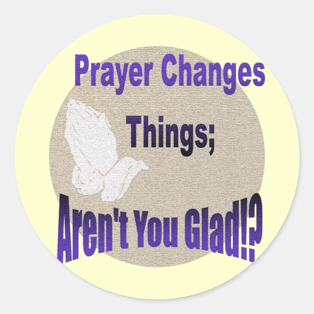 PRAYER CHANGES THINGS CLASSIC ROUND STICKER (Front)