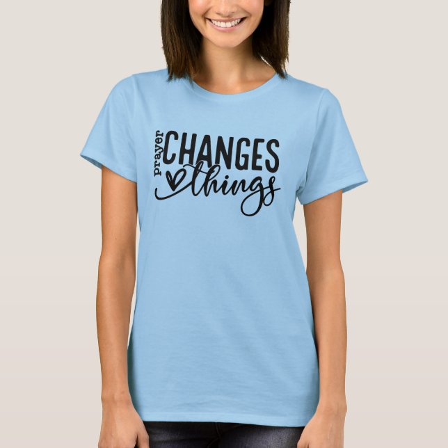 Prayer changes things T-Shirt (Front)