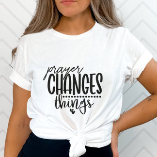 Prayer Changes Things with Heart Design T-Shirt