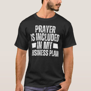 Prayer Is Included In My Business Plan Boss Believ T-Shirt