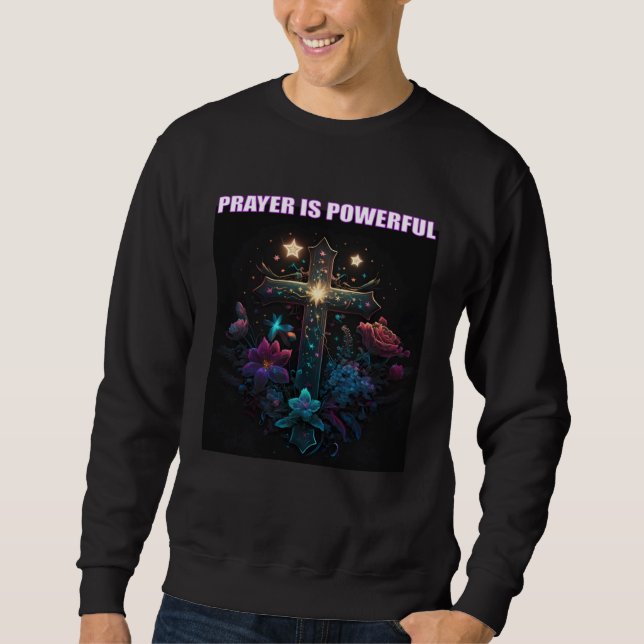 Prayer is Powerful Flowers Cross Jesus Christ Sweatshirt (Front)