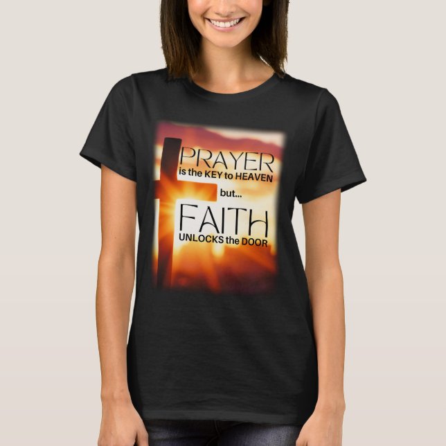 Prayer is the Key, Faith Unlocks the Door T-Shirt (Front)