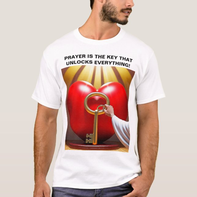 Prayer Is The Key That Unlocks Everything! T-Shirt (Front)