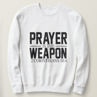 Prayer is the Weapon Sweatshirt