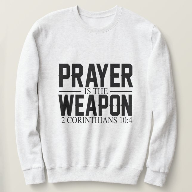 Prayer is the Weapon  Sweatshirt (Design Front)