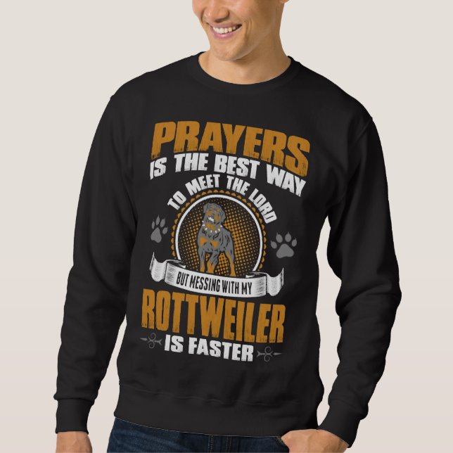 Prayers Best Way Meet Lord Messing Rottweiler Fast Sweatshirt (Front)