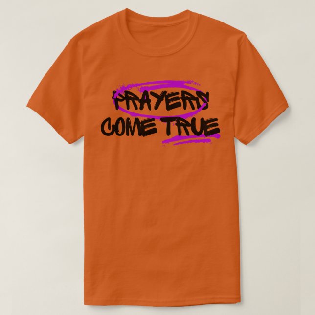 Prayers come true Christian prayer warrior T-Shirt (Design Front)