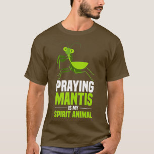 Praying Mantis Shirt My Spirit Animal Insects