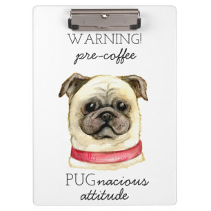 Pre Coffee Pugnacious Attitude with Pug Clipboard