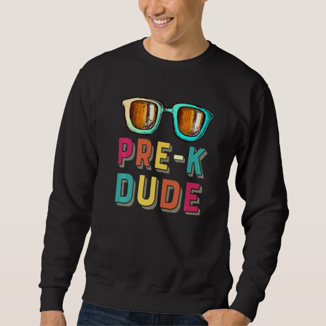 Pre K Dude Back to School   First Day of Preschool Sweatshirt (Front)
