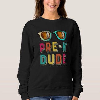 Pre K Dude Back to School   First Day of Preschool Sweatshirt