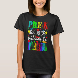 Pre-K Is So Last Year Welcome To Kindergarten T-Shirt